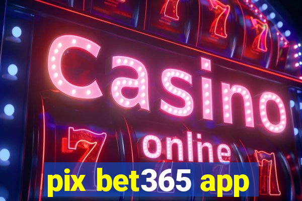 pix bet365 app